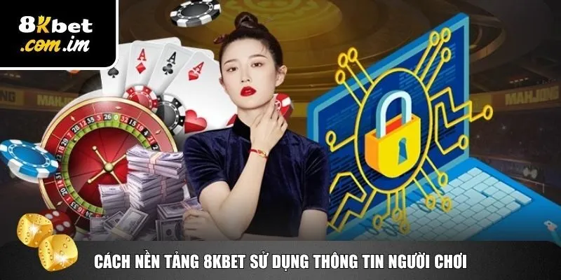 Sử dụng dữ liệu theo chính sách bảo mật 8Kbet
